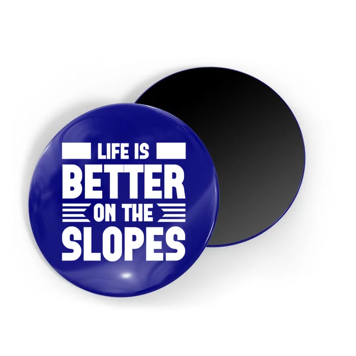 Life Is Better On The Slopes Funny Graphic And Gift Magnet