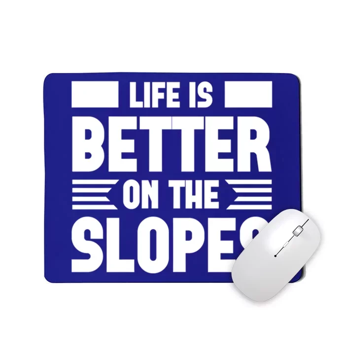 Life Is Better On The Slopes Funny Graphic And Gift Mousepad