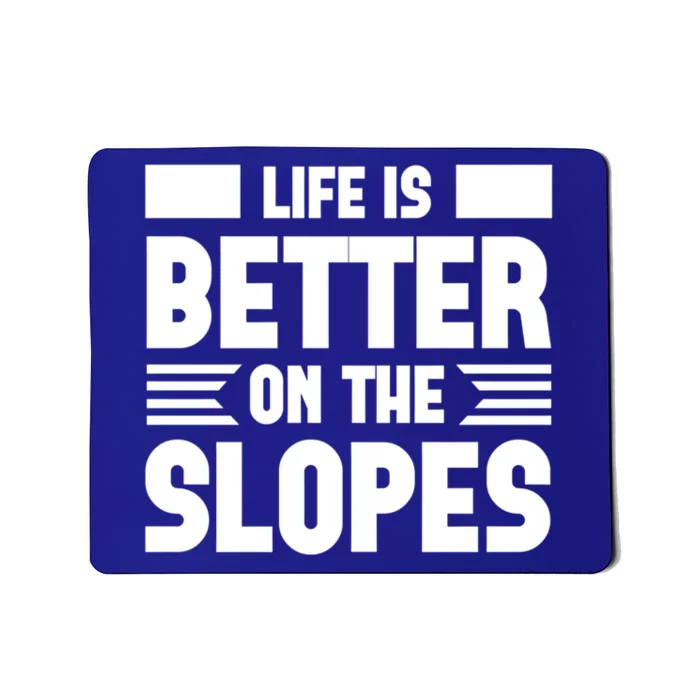 Life Is Better On The Slopes Funny Graphic And Gift Mousepad