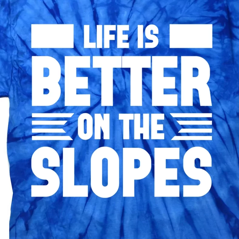 Life Is Better On The Slopes Funny Graphic And Gift Tie-Dye T-Shirt