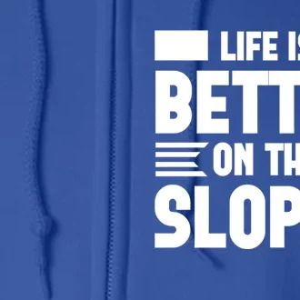 Life Is Better On The Slopes Funny Graphic And Gift Full Zip Hoodie