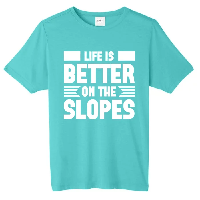 Life Is Better On The Slopes Funny Graphic And Gift ChromaSoft Performance T-Shirt