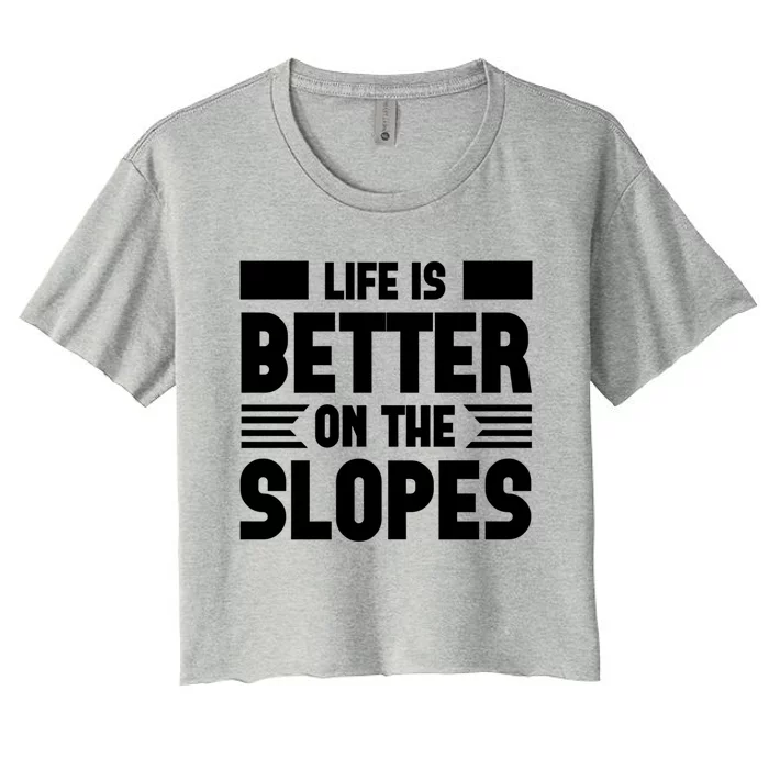 Life Is Better On The Slopes Funny Graphic And Gift Women's Crop Top Tee