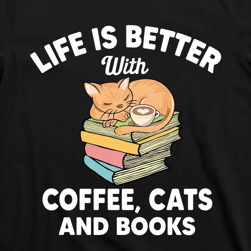 Life Is Better With Coffee Cats And Books Funny Cat Lover T-Shirt