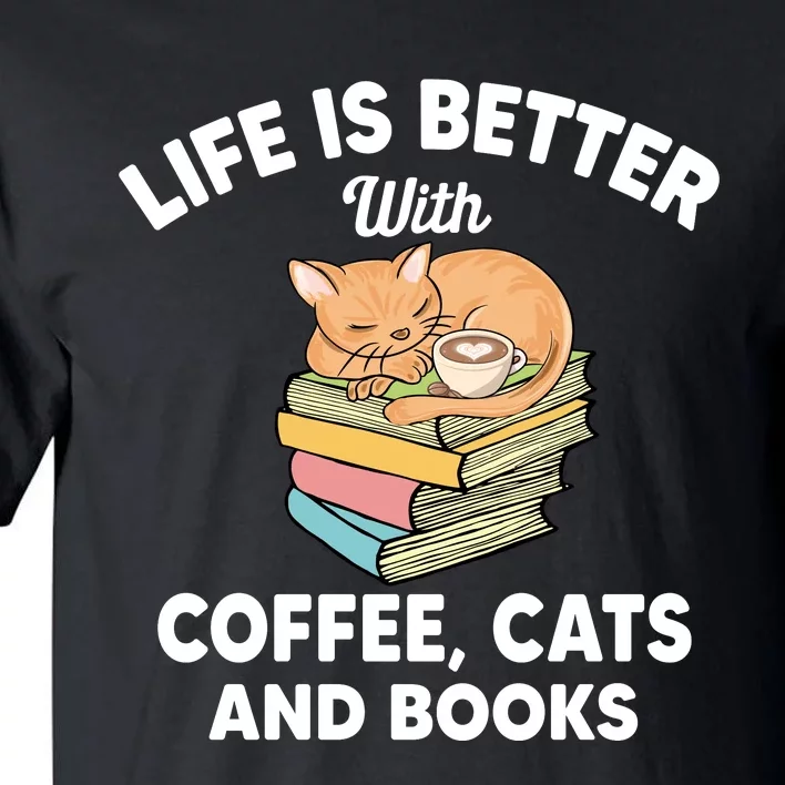 Life Is Better With Coffee Cats And Books Funny Cat Lover Tall T-Shirt