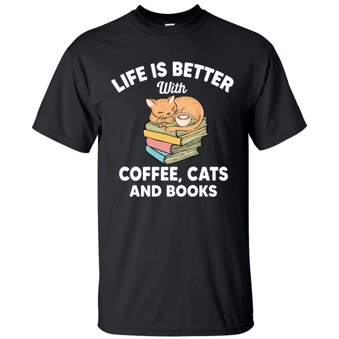 Life Is Better With Coffee Cats And Books Funny Cat Lover Tall T-Shirt