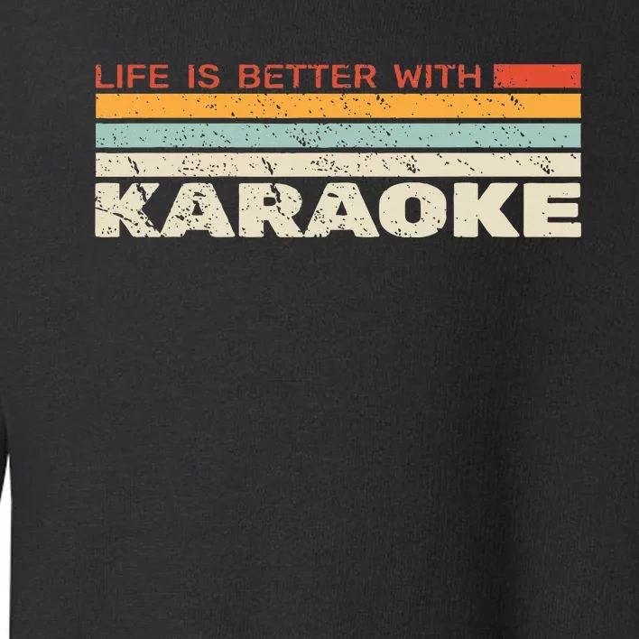 Life Is Better With Karaoke Microphone Music Singer Toddler Sweatshirt