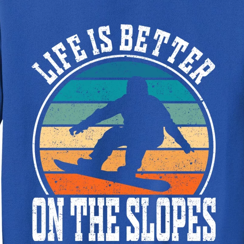 Life Is Better On The Slopes Snowboarding Funny Gift Tall Sweatshirt