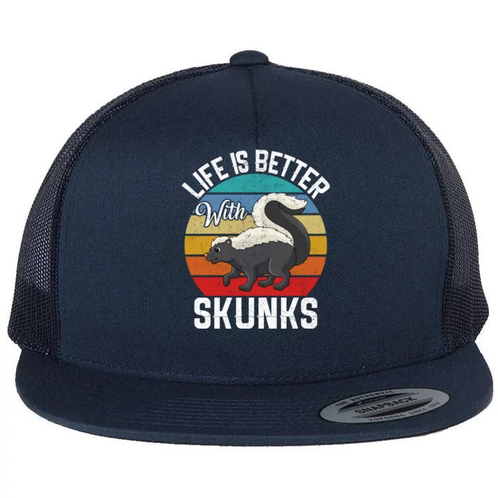 Life Is Better With Skunks Gift Stinktier Cute Gift Flat Bill Trucker Hat