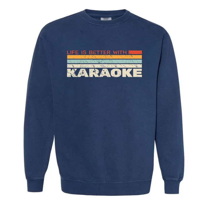 Life Is Better With Karaoke Vintage Microphone Music Singer Garment-Dyed Sweatshirt