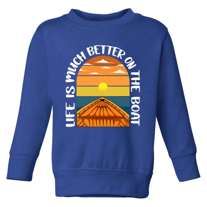 Life Is Better On A Boat Captain Boater Boating Retro Gift Toddler Sweatshirt