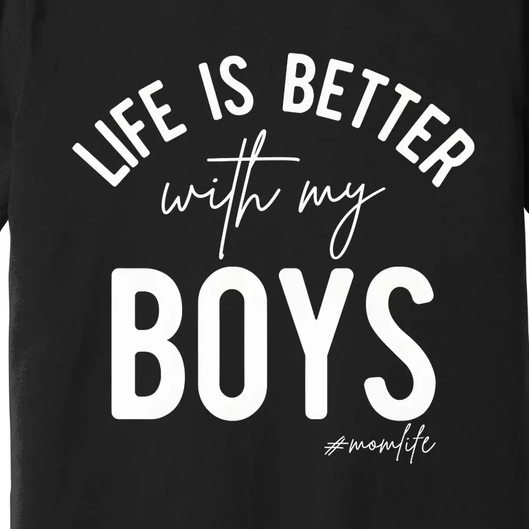 Life Is Better With My Boy Mom Family Dad Premium T-Shirt