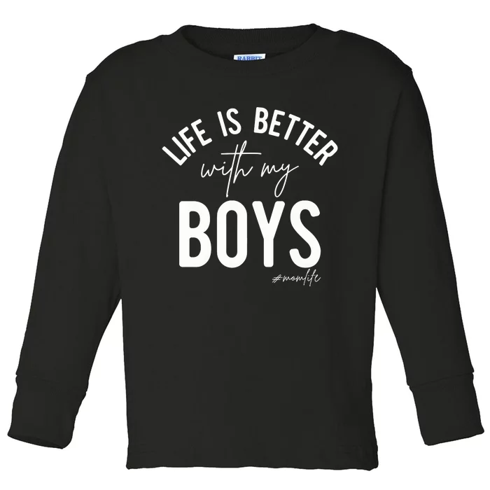 Life Is Better With My Boy Mom Family Dad Toddler Long Sleeve Shirt