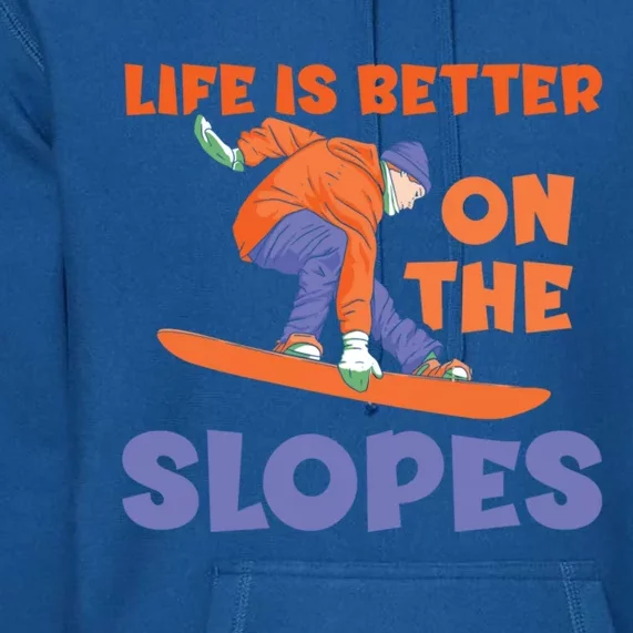 Life Is Better On The Slopes Snowboarder Snowboard Boarding Cool Gift Premium Hoodie