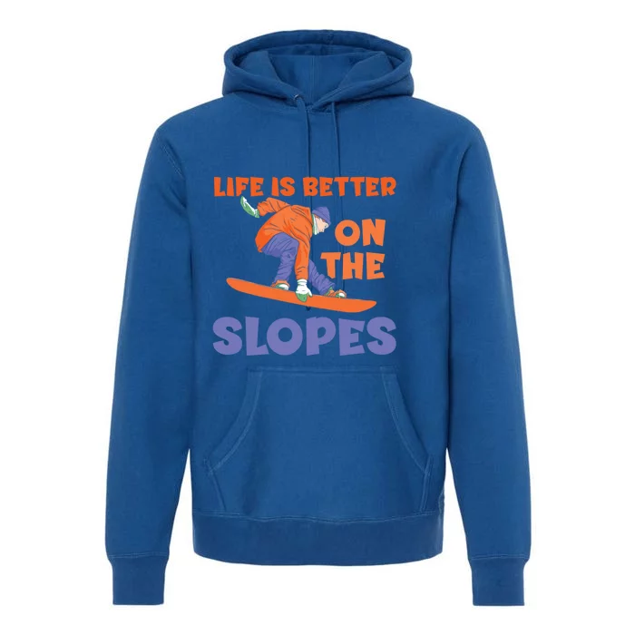 Life Is Better On The Slopes Snowboarder Snowboard Boarding Cool Gift Premium Hoodie