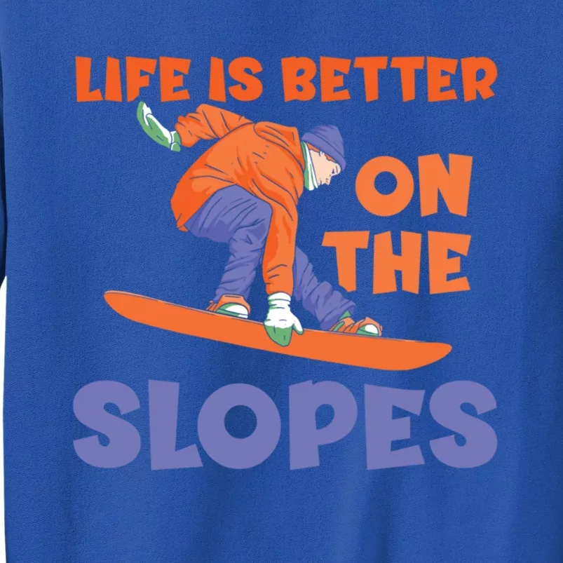 Life Is Better On The Slopes Snowboarder Snowboard Boarding Cool Gift Tall Sweatshirt