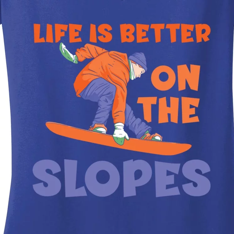 Life Is Better On The Slopes Snowboarder Snowboard Boarding Cool Gift Women's V-Neck T-Shirt