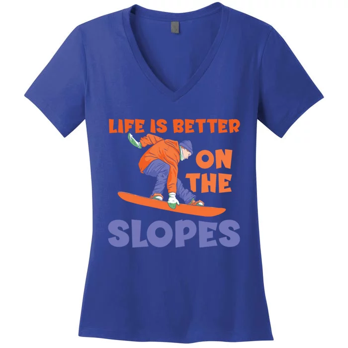 Life Is Better On The Slopes Snowboarder Snowboard Boarding Cool Gift Women's V-Neck T-Shirt