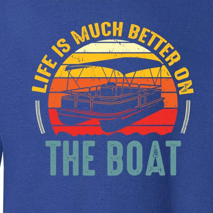 Life Is Better On A Boat Captain Boater Boating Retro Gift Toddler Sweatshirt