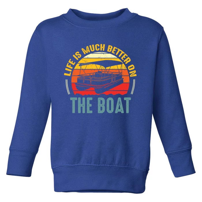 Life Is Better On A Boat Captain Boater Boating Retro Gift Toddler Sweatshirt