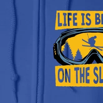 Life Is Better On The Slopes Winter Sports Skiing Gift Full Zip Hoodie