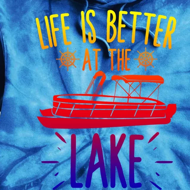 Life Is Better At The Lake Pontooning Boat Gift Tie Dye Hoodie