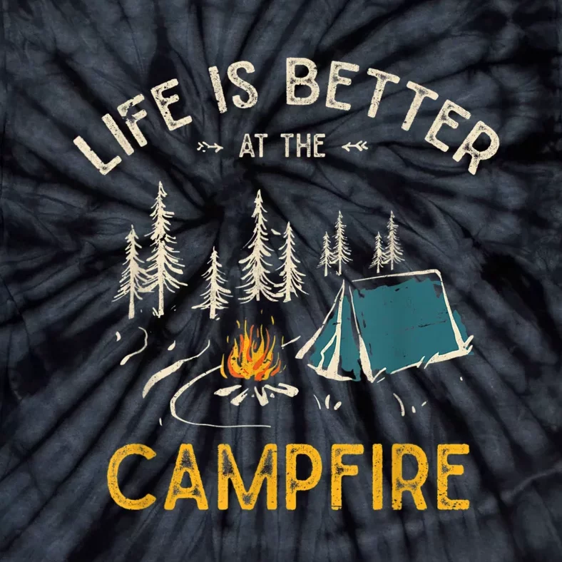 Life Is Better At The Campfire Funny Camper Camp Camping Tie-Dye T-Shirt