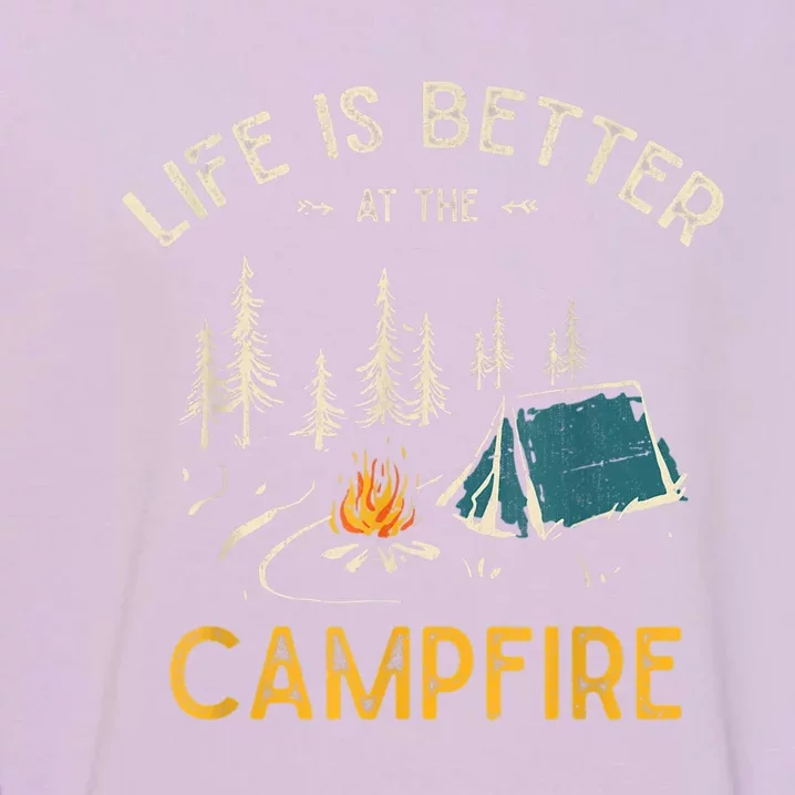 Life Is Better At The Campfire Funny Camper Camp Camping Garment-Dyed Sweatshirt