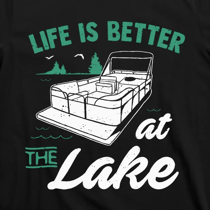 Life Is Better At The Lake Pontoon Boat T-Shirt