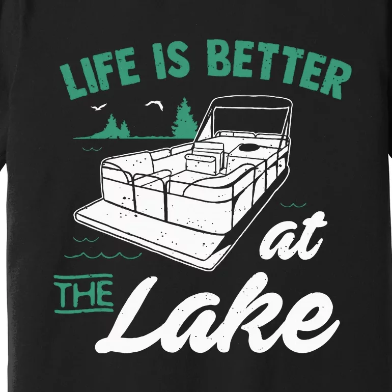 Life Is Better At The Lake Pontoon Boat Premium T-Shirt