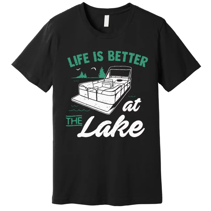 Life Is Better At The Lake Pontoon Boat Premium T-Shirt