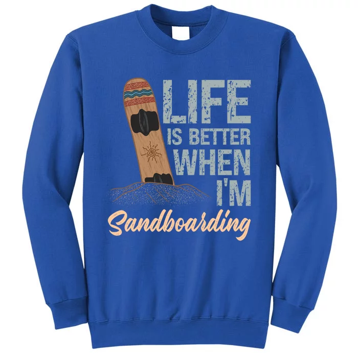 Life Is Better When IM Sandboarding Sandboarding Sand Dunes Great Gift Sweatshirt