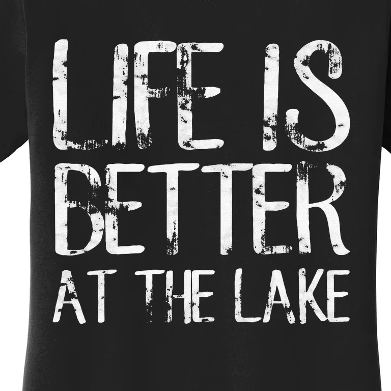 Life Is Better At The Lake Funny Camping Fishing Women's T-Shirt