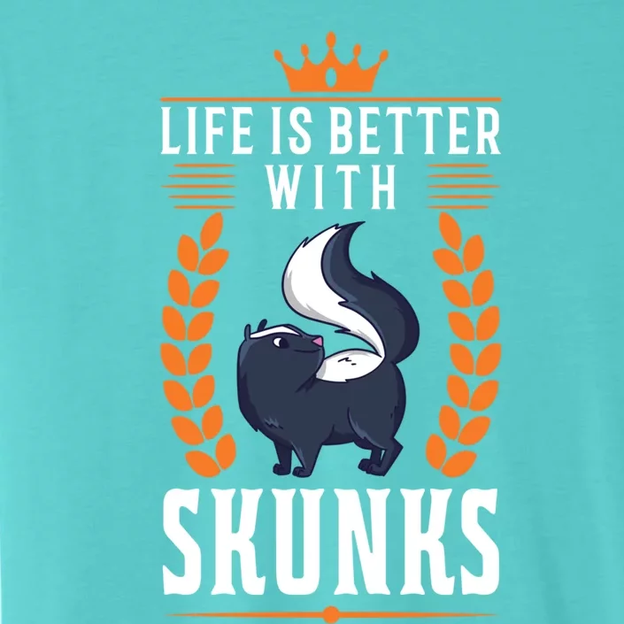 Life Is Better With Skunks Gift ChromaSoft Performance T-Shirt