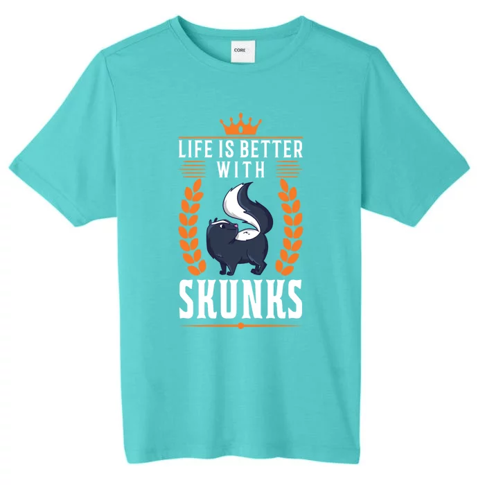 Life Is Better With Skunks Gift ChromaSoft Performance T-Shirt