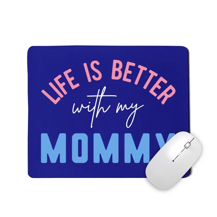 Life Is Better With My Mommy Motivation Inspirational Cute Funny Gift Mousepad