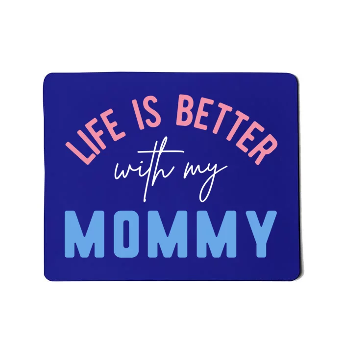 Life Is Better With My Mommy Motivation Inspirational Cute Funny Gift Mousepad