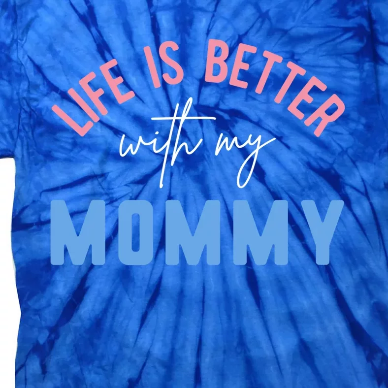 Life Is Better With My Mommy Motivation Inspirational Cute Funny Gift Tie-Dye T-Shirt