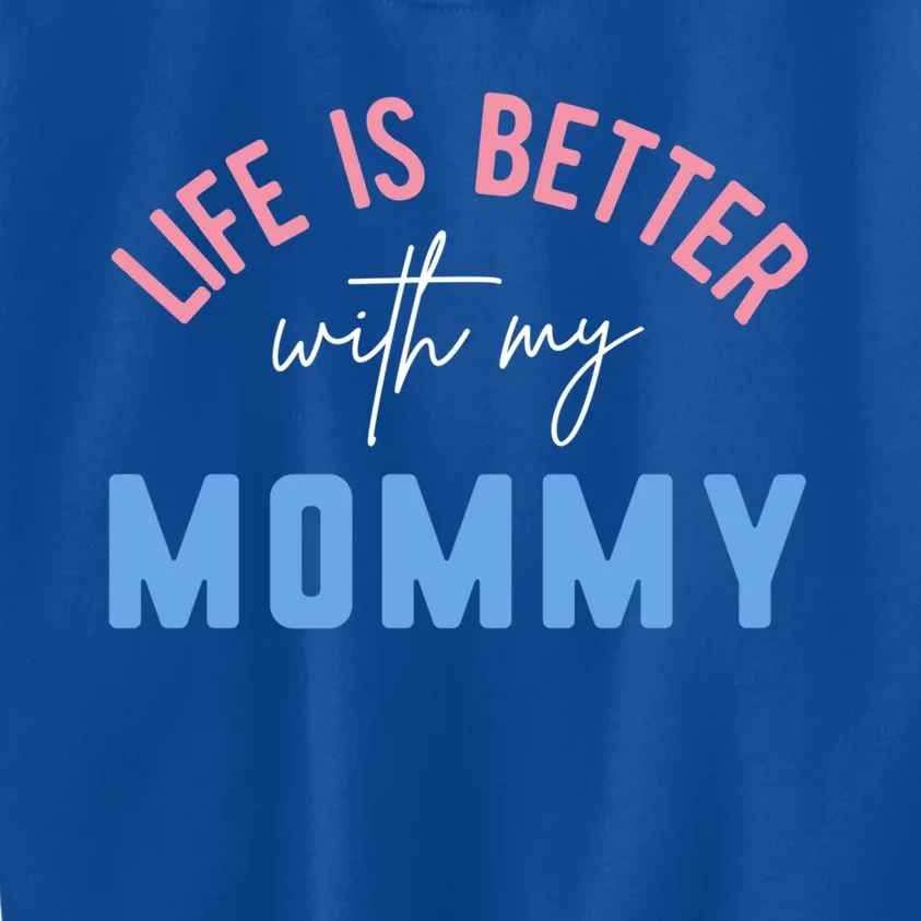 Life Is Better With My Mommy Motivation Inspirational Cute Funny Gift Kids Sweatshirt