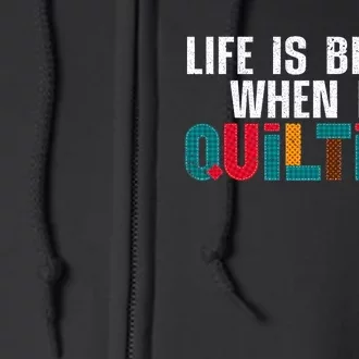 Life Is Better Quilting Design Quilter Sewing Lovers Full Zip Hoodie