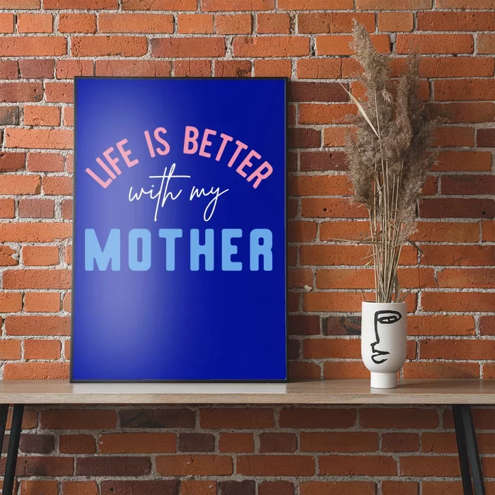 Life Is Better With My Mother Cute Motivation Inspirational Meaningful Gift Poster