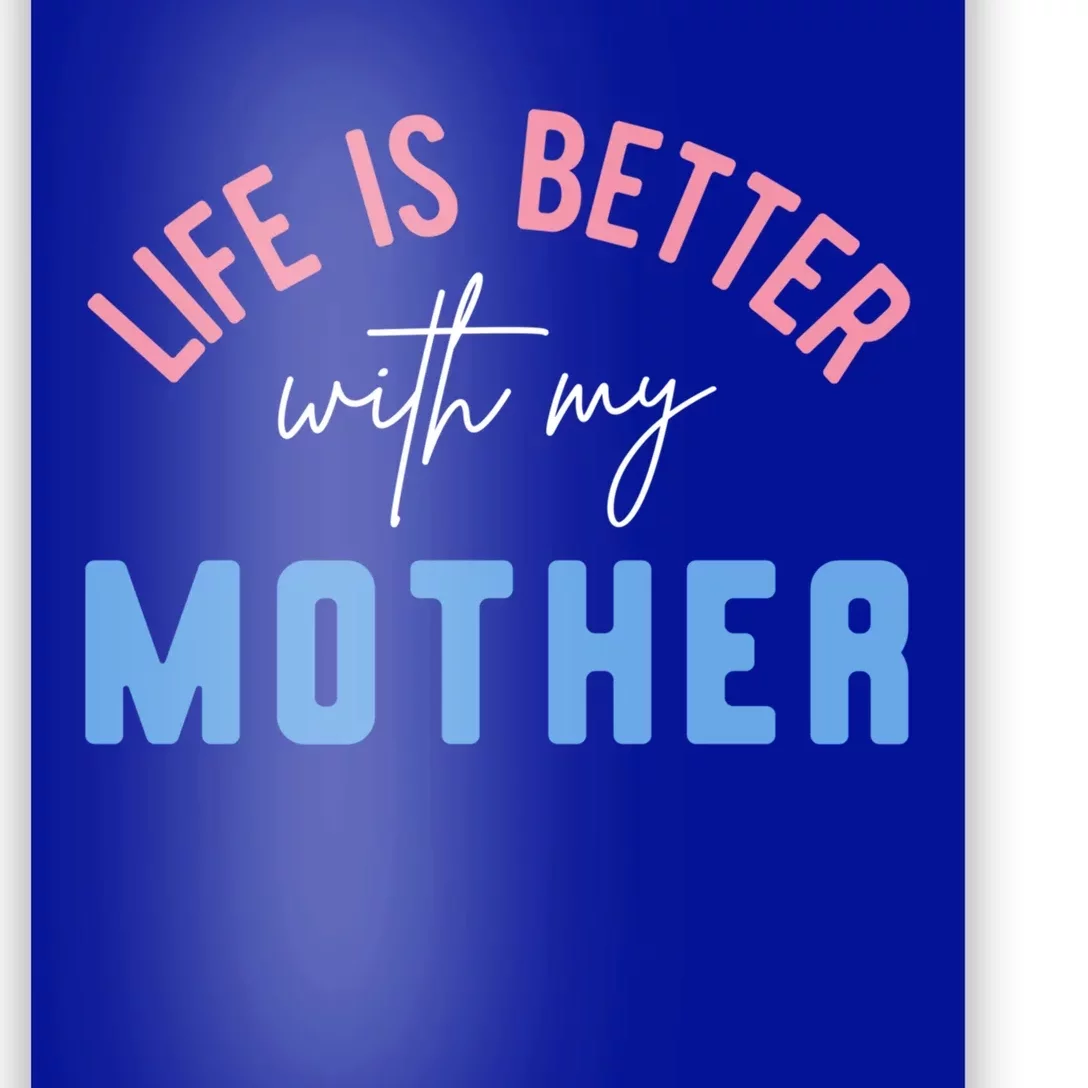 Life Is Better With My Mother Cute Motivation Inspirational Meaningful Gift Poster