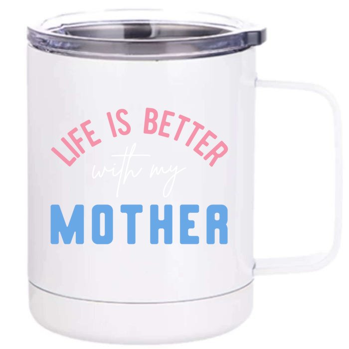 Life Is Better With My Mother Cute Motivation Inspirational Meaningful Gift Front & Back 12oz Stainless Steel Tumbler Cup