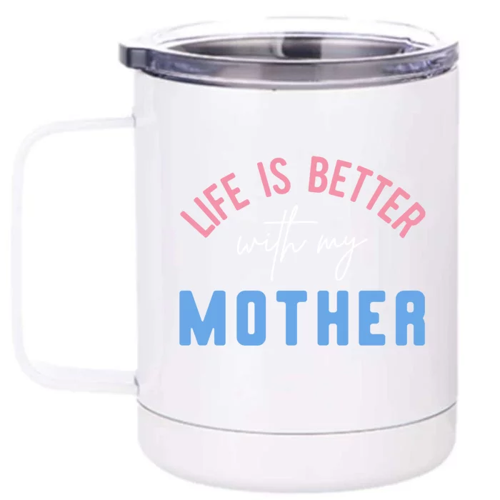 Life Is Better With My Mother Cute Motivation Inspirational Meaningful Gift Front & Back 12oz Stainless Steel Tumbler Cup