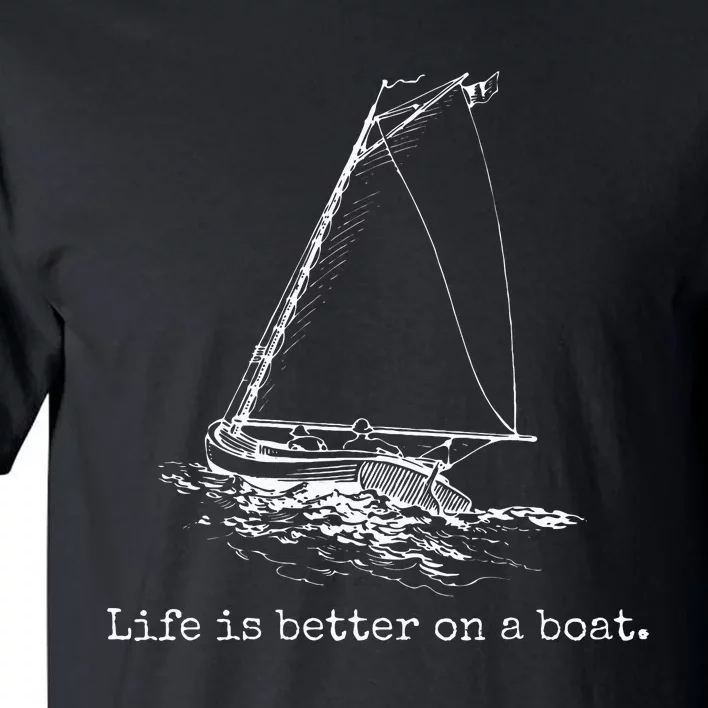 Life Is Better On A Boat Sailboat Sketch Cool Sailing Gifts Tall T-Shirt