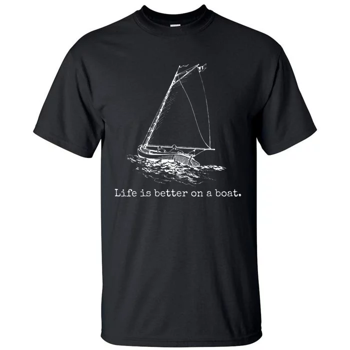 Life Is Better On A Boat Sailboat Sketch Cool Sailing Gifts Tall T-Shirt