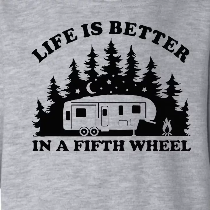 Life Is Better In A Fifth Wheel Funny Rv Camping Toddler Hoodie