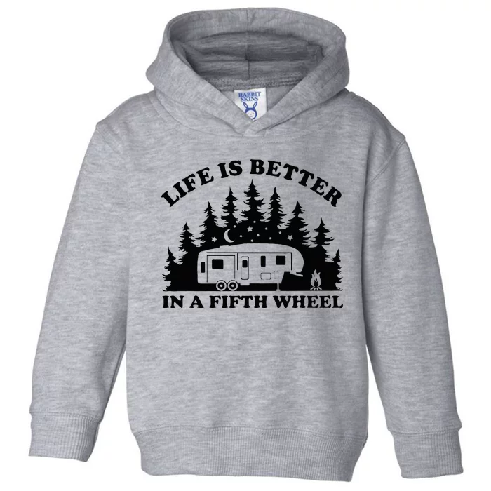 Life Is Better In A Fifth Wheel Funny Rv Camping Toddler Hoodie