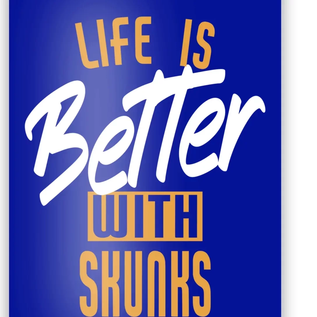 Life Is Better With Skunks Gift Poster