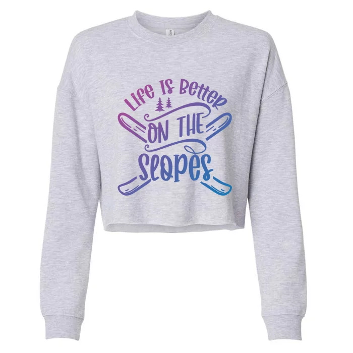 Life Is Better On The Slopes Skier Ski Skiing Skiers Meaningful Gift Cropped Pullover Crew